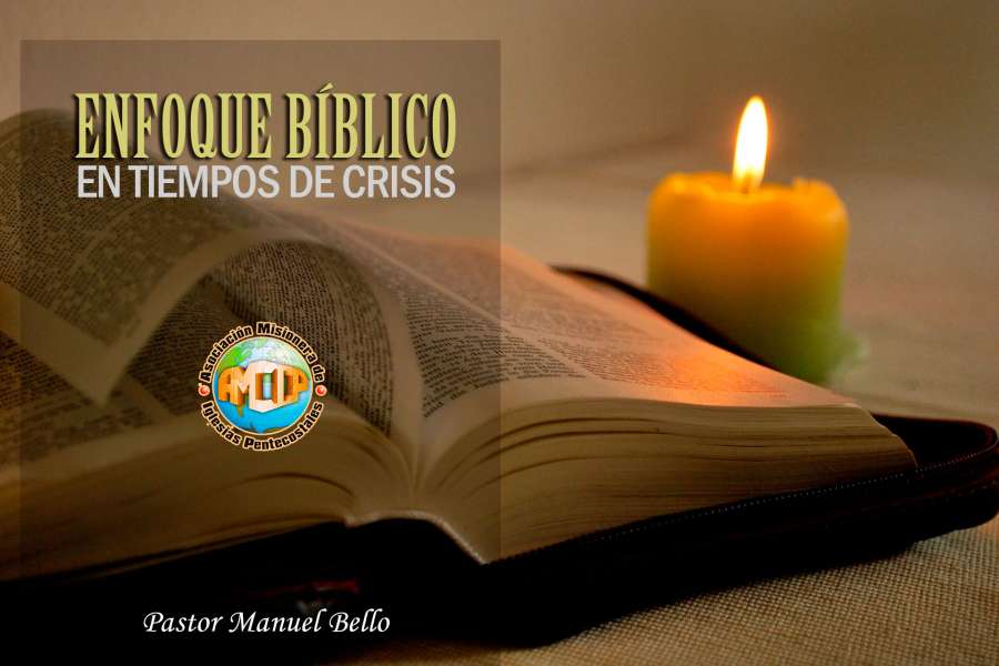 AMIP - ENFOQUE B&Iacute;BLICO EN TIEMPOS DE CRISIS. Asociaci&oacute;n Misionera de Iglesias Pentecostales